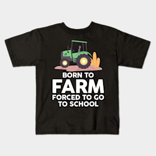 Born to Farm Forced to School Young Farmers Kids T-Shirt